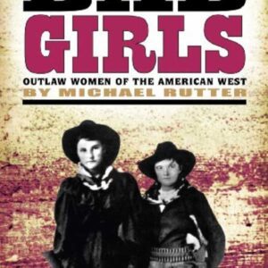 The Bedside Book of Bad Girls: Outlaw Women of the American West